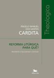 Livro - Reforma litúrgica para quê? - Revisitando a Sacrosanctum Concilium