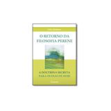 Livro - Retorno da Filosofia Perene, O: A Doutrina Secreta Para os Dias de Hoje - Editora