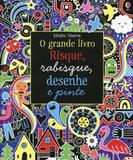 Livro - Risque, rabisque, desenhe e pinte : O grande livro