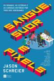 Livro - Sangue, suor e pixels - Os dramas, as vitórias e as curiosas histórias por trás dos videogames