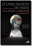 Livro Secreto Do Amor, O: Um Guia Completo, Como Atrair Ou Esquecer Um Grande Amor - Ideia
