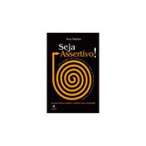Livro - Seja Assertivo! - Como Conseguir Mais Autoconfiança e Firmeza na Sua Vida Profissional e Pessoal - Martins - Alta books