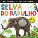 Livro - Selva do barulho : Meu primeiro livro toque, sinta e ouça