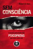 Livro - Sem Consciência - O Mundo Perturbador dos Psicopatas que Vivem Entre Nós