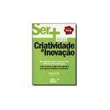 Livro - Ser+ Com Criatividade E Inovaçao - Ser mais