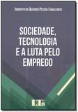 Livro - Sociedade, Tec. E A Luta Pelo Emprego - 01Ed/18 - Ltr editora