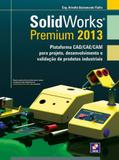 Livro - Solidworks premium 2013 - Plataforma CAD/CAE/CAM para projeto, desenvolvimento