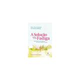 Livro - Solucao Para A Sua Fadiga, A - Lumen