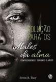Livro - Solução para os males da alma - Steven R. Tracy - Editora central gospel