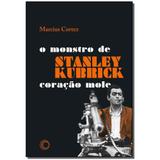 Livro - Stanley Kubrick: O Monstro De Coracao Mole - Perspectiva