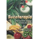 Livro Sucoterapia - Como Prevenir Doenças Através dos Sucos - Giovanna C. Berrini e Dr. Francisco Brisido Leal - Ibrasa