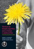 Livro - Técnicas de Terapia Cognitiva para Crianças e Adolescentes