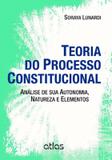 Livro - Teoria Do Processo Constitucional: Análise De Sua Autonomia, Natureza E Elementos