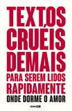 Livro - Textos cruéis demais para serem lidos rapidamente – Onde dorme o amor