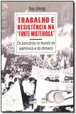 Livro - Trabalho E Resistencia Fon.Mister. - Imprensa oficial