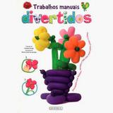Livro - Trabalhos Manuais Divertidos - Editora girassol