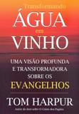 Livro - Transformando Água em Vinho - Uma Visão Profunda E Transformadora Sobre Os Evangelhos