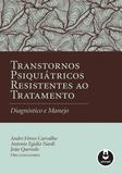Livro - Transtornos Psiquiátricos Resistentes ao Tratamento - Diagnóstico e Manejo