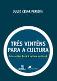 Livro - Três vinténs para a cultura - O incentivo fiscal à cultura no Brasil