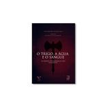 Livro - Trigo, a Água e o Sangue: as Raízes Estratégicas do Ocidente, O - Fgv