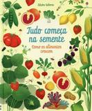 Livro - Tudo começa na Semente : Como os alimentos crescem