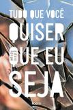 Livro - Tudo que você quiser que eu seja