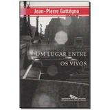 Livro - Um Lugar Entre Os Vivos - Cia das letras