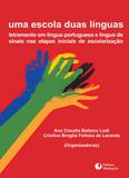 Livro - UMA ESCOLA DUAS LÍNGUAS - LETRAMENTO EM LÍNGUA PORTUGUESA E LÍNGUA DE SINAIS NAS ETAPAS INICIAIS DE ESCOLARIZAÇÃO