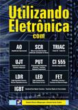 Livro - Utilizando Eletrônica com AO, SCR,TRIAC, UJT, PUT, CI 555, LDR, LED, FET, IGBT
