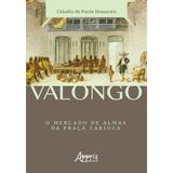 Livro - Valongo: O Mercado de Almas da Praça Carioca- Honorato - Appris editora