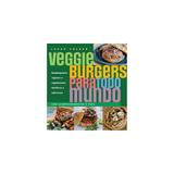 Livro - Veggie burgers para todo mundo - Hambúrgueres veganos e vegetarianos nutritivos e saborosos - Alaúde
