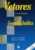 Livro Vetores e Uma Iniciação À Geometria Analítica Dorival A. De Mello - Renate G. Watanabe Livraria da Física