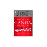 Livro - Vezes Você Ganha, Às Vezes Você Aprende, Às: As Maiores Lições Que Aprendemos na Vida - Editora
