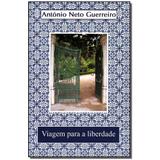 Livro - Viagem Para A Liberdade - Antonio neto guerreiro