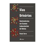 Livro - Vias Urinárias- Controvérsias em Exames Laboratoriais - Terra - Atheneu