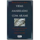 Livro - Vidas Amarradas Com Arame - Ifc editora