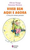 Livro - Viver bem aqui e agora - A força do instante presente