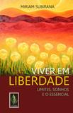 Livro - Viver em liberdade - Limites, sonhos e o essencial