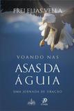 Livro voando nas asas da aguia - frei elias vella - Palavra e prece