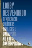 Lobby desvendado - democracia políticas públicas e corrupção no brasil contemporâneo - Record