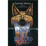 Lobos do Sertão - o Destino de Quatro Homens Marcados Pela Seca - Thesaurus