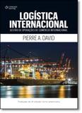 Logística Internacional: Gestão de Operações de Comércio Internacional - Tradução da 4ª Edição Norte-americana - Cengage learning elt