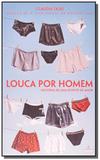 Louca por homem: historias de uma doente de amor - Agir