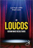 Loucos geram mais resultados - Editora resultado