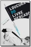 Loucura do livre mercado, a - Civilizacao brasileira
