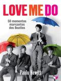 Love Me do: 50 Momentos Marcantes dos Beatles - Verus editora