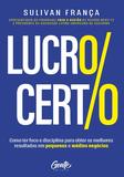 LUCRO CERTO - Como ter foco e disciplina para obter os melhores resultados em pequenos e médios negócios