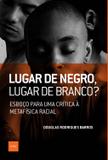 Lugar de negro, lugar de branco? - Esboço para uma crítica à metafísica racial