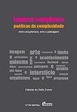 Lugares Complexos, Poeticas Da Complexidade: Entre Arquitetura, Arte E Paisagem Ed.1 - Fgv