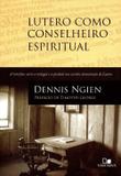 Lutero Como Conselheiro Espiritual - Interface Entre A Teologia e A Piedade Nos Escritos Devocionais - Vida nova